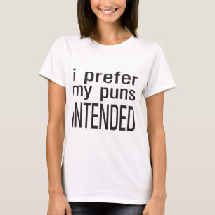Ich bevorzuge meine beabsichtigten Wortspiele T-Shirt