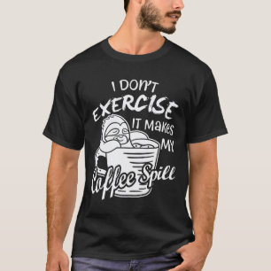 Ich Bewege Mich Nicht Mein Kaffee Verschüttet Faul T-Shirt