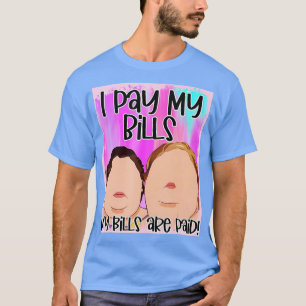 Ich Bezahle Meine Rechnungen Meine Rechnungen Sind T-Shirt