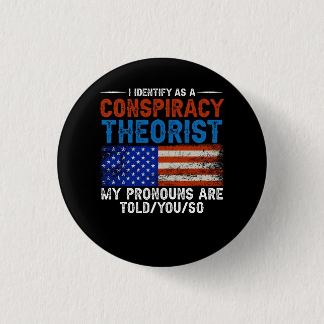 Ich bezeichne es als Verschwörungstheoretiker, die Button (Vorderseite)
