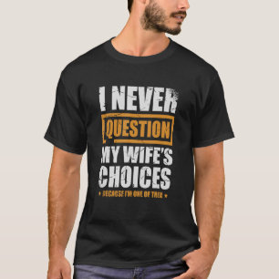 Ich bezweifle nie die Ehe meiner Ehefrau T-Shirt