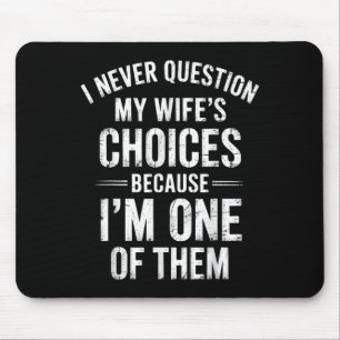 Ich bezweifle nie die Entscheidung meiner Ehefrau, Mousepad