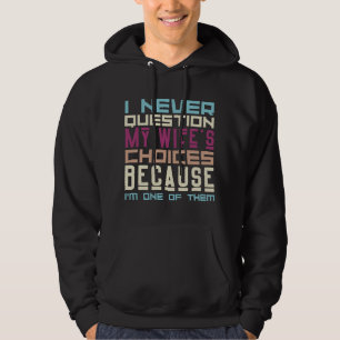 Ich bezweifle nie die Entscheidungen meiner Ehefra Hoodie