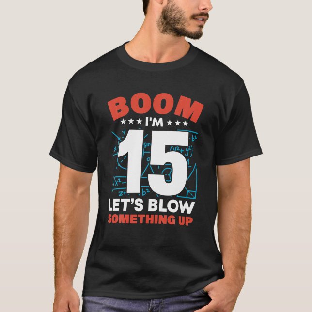 Ich bin 15 Boom Lass uns etwas bis zum 15. Geburts T-Shirt (Vorderseite)