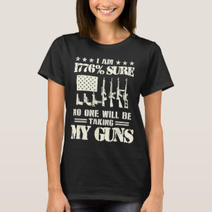Ich bin 1776 sicher, dass niemand meine Gewehre US T-Shirt