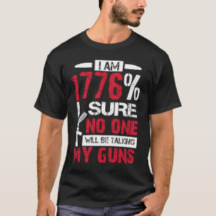 Ich bin 1776 sicher, dass niemand meine Gewehre US T-Shirt