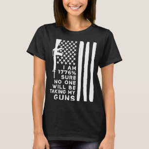 Ich bin 1776 sicher niemand wird meine Waffen nehm T-Shirt