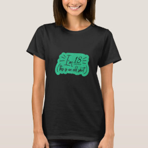 Ich bin 18, das ist ein alter Geburtstag T-Shirt
