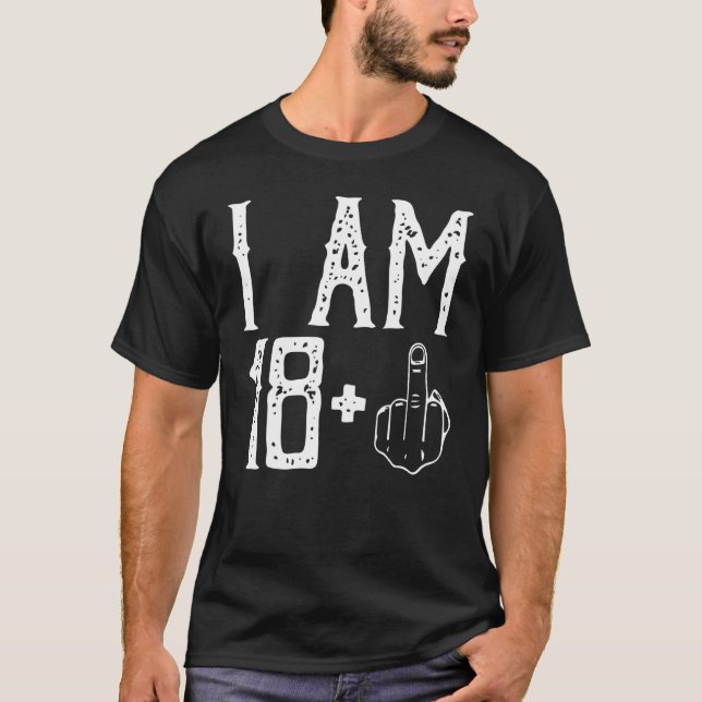 Ich bin 18 Plus Middle Finger Im 18 Plus 1 Middle  T-Shirt (Vorderseite)