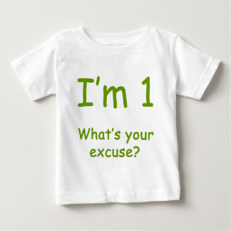 Ich bin 1, was Ihre Entschuldigung ist? Baby T-shirt