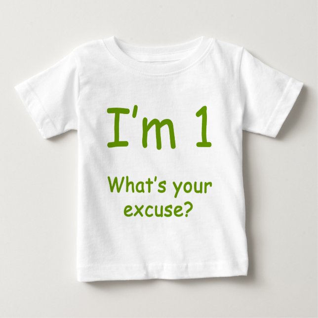 Ich bin 1, was Ihre Entschuldigung ist? Baby T-shirt (Vorderseite)