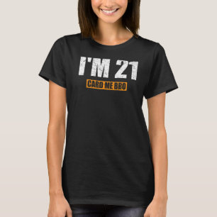 Ich bin 21 Card Me Bro 21 Jahre alt Cool bin ich 2 T-Shirt