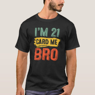 Ich bin 21 Card Me Bro Funny Legal Geburtstag 21 J T-Shirt