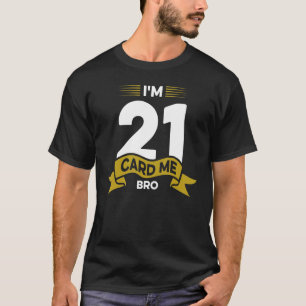 Ich bin 21 Card Me Bro Legal 21 Jahr 21. Geburtsta T-Shirt