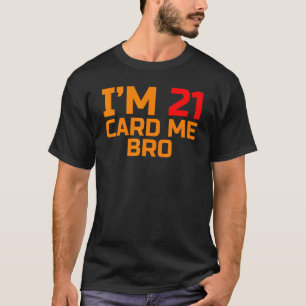 Ich bin 21 Card Me Bro Legal 21 Jahr T-Shirt