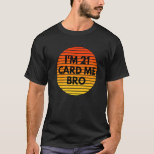 Ich bin 21 Card Me Bro Legal 21 Jahre alt 21. Gebu T-Shirt
