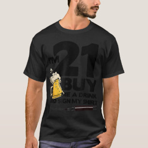 Ich bin 21 Kaufen Sie mir ein Getränk & unterschre T-Shirt