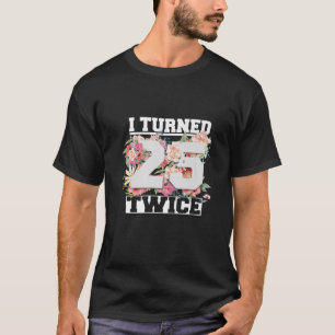 Ich bin 25 zweimal fünfzig Jahre alt geworden 50. T-Shirt