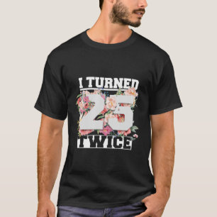 Ich bin 25 zweimal fünfzig Jahre alt geworden 50. T-Shirt