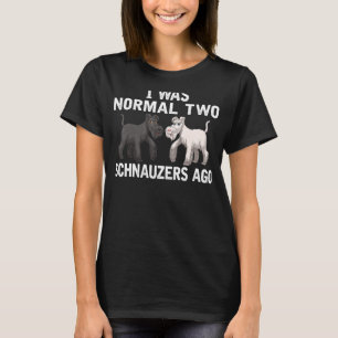 Ich bin 2 Schnauzer vergangen Normal Schnauzers Hu T-Shirt