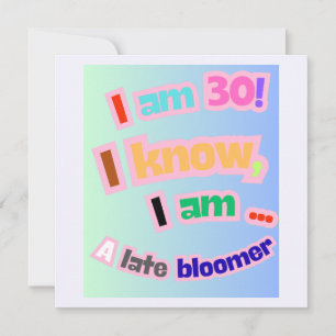 Ich bin 30, ich weiß, ich bin ein Spätblüter Einladung