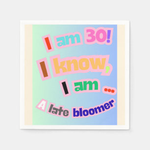 Ich bin 30, ich weiß, ich bin ein Spätblüter Serviette