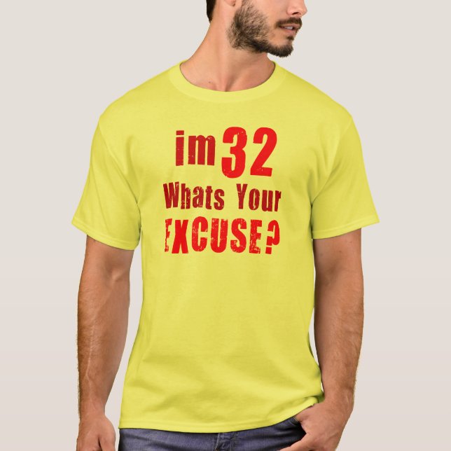 Ich bin 32, was bin Ihre Entschuldigung? T-Shirt (Vorderseite)