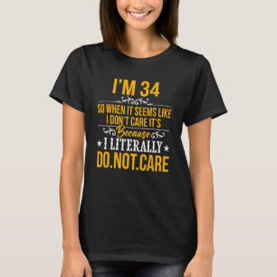 Ich bin 34 und es ist mir egal, weil ich buchstäbl T-Shirt