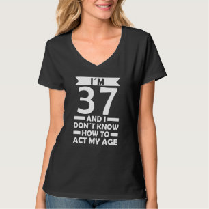 Ich bin 37 Ich weiß nicht, wie ich mein Altersange T-Shirt