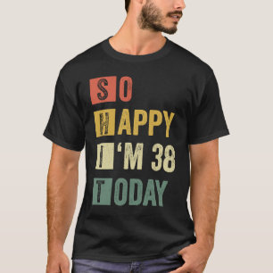 Ich bin 38. 38. Sarcastic Geburtstag T-Shirt