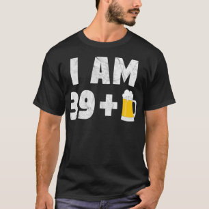 Ich bin 39 1 40. Geburtstag Funny Beer Liebhaber T-Shirt