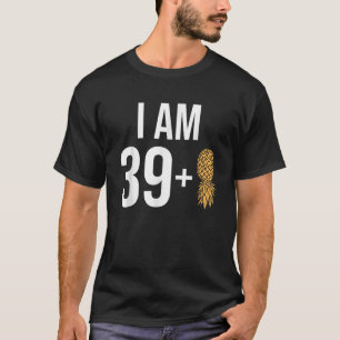 Ich bin 39 1 Ananas 40 Jahre alt Swinger 40. Birt T-Shirt