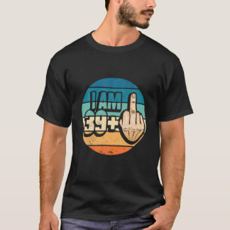 Ich bin 39 plus 1 Middle Finger für einen 40. Gebu T-Shirt