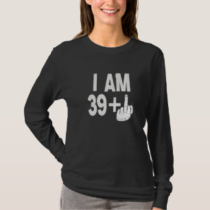 Ich bin 39 plus Middle Finger 40. Geburtstag Gebor T-Shirt