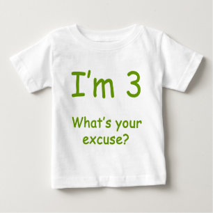 Ich bin 3, was Ihre Entschuldigung ist? Baby T-shirt