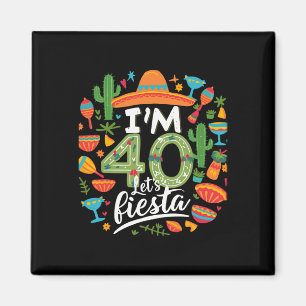 Ich bin 40 Lass uns Fiesta feiern 40. Geburtstag C Magnet