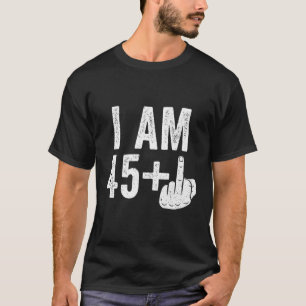 Ich bin 45 Plus Middle Finger 46. T-Shirt