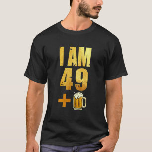 Ich bin 49 Plus 1 Bier Shirt - 50. Geburtstag Beer