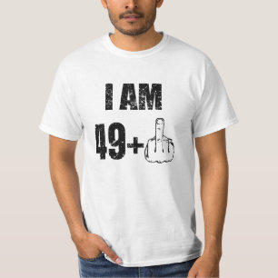 Ich bin 49 plus das ein Shirt 67 der lustigen 50.