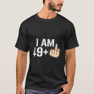 Ich bin 49 Plus F You Middle Finger Funny 50. Birt T-Shirt