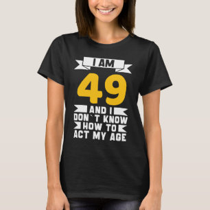 Ich bin 49 und weiß nicht, wie ich mein Alter von T-Shirt