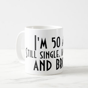 Ich bin 50 UND NOCH SINGLE UNREIF UND BRACH Kaffeetasse