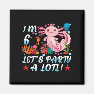 Ich bin 6 Let's Party A Lotl Niedlich Axolotl Anim Magnet