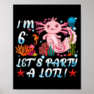 Ich bin 6 Let's Party A Lotl Niedlich Axolotl Anim Poster
