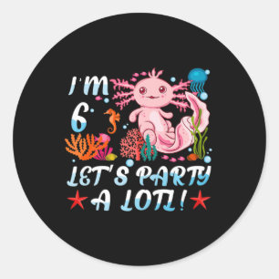 Ich bin 6 Let's Party A Lotl Niedlich Axolotl Anim Runder Aufkleber