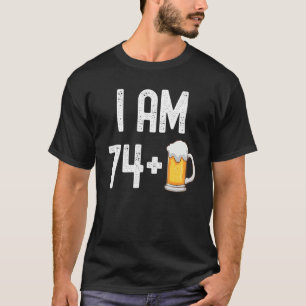 Ich bin 74 plus 1 Bier 75 Jahre alt 75. Geburtstag T-Shirt