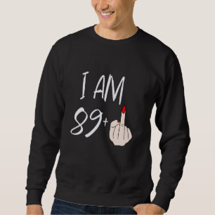 Ich bin 89 plus 1 Mittelfinger für einen 89. Gebur Sweatshirt