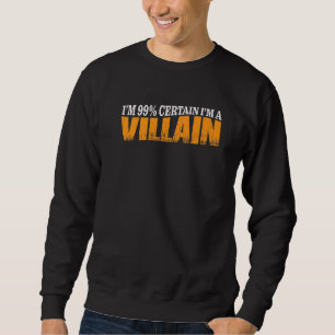 Ich bin 99, sicher, ich bin ein Villain Sweatshirt