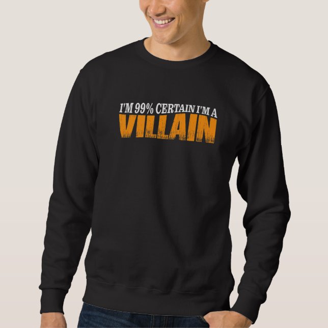 Ich bin 99, sicher, ich bin ein Villain Sweatshirt (Vorderseite)