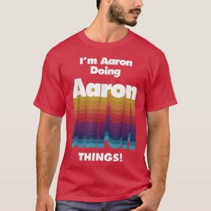 Ich bin Aaron, der Aaron Dinge Funny Geburtstagsna T-Shirt
